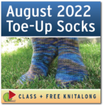 August 2022 Toe Up Socks class Free KAL square 7 12 22
